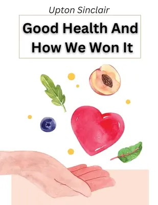 Sănătate bună și cum am câștigat-o: The New Hygiene - Good Health And How We Won It: The New Hygiene