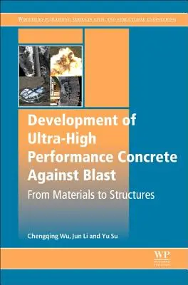 Dezvoltarea betonului cu performanțe ultra-înalte împotriva exploziilor: De la materiale la structuri - Development of Ultra-High Performance Concrete Against Blasts: From Materials to Structures