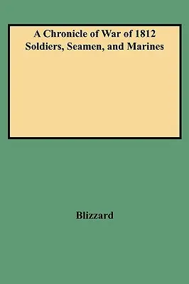 Cronica soldaților, marinarilor și pușcașilor marini din Războiul din 1812 (W/Added Yr Supl) - Chronicle of War of 1812 Soldiers, Seamen, and Marines (W/Added Yr Supl)