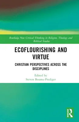 Ecoflourishing și virtute: Perspective creștine în toate disciplinele - Ecoflourishing and Virtue: Christian Perspectives Across the Disciplines