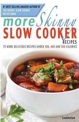 More Skinny Slow Cooker Recipes: Încă 75 de Rețete Delicioase Sub 300, 400 și 500 de Calorii - More Skinny Slow Cooker Recipes: 75 More Delicious Recipes Under 300, 400 and 500 Calories