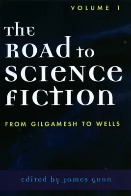 Drumul spre science fiction: De la Gilgamesh la Wells - The Road to Science Fiction: From Gilgamesh to Wells