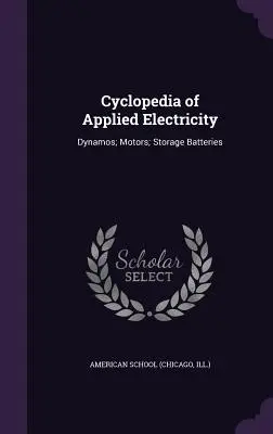 Cyclopedia de electricitate aplicată: Dinamo; motoare; baterii de stocare - Cyclopedia of Applied Electricity: Dynamos; Motors; Storage Batteries