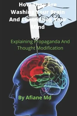 Cum îți spală creierul și îți controlează mintea: Explicarea propagandei și a modificării gândirii - How They are Washing your Brain and Controlling your Mind: Explaining propaganda and Thought Modification