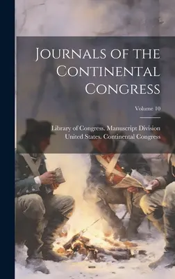 Jurnalele Congresului Continental; volumul 10 - Journals of the Continental Congress; Volume 10