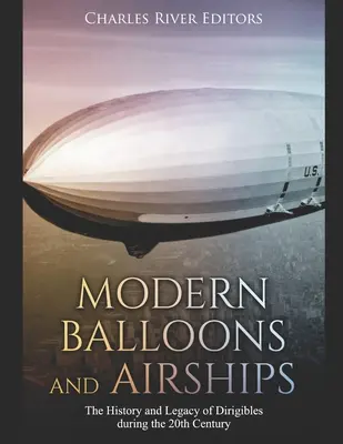 Baloane și dirijabile moderne: Istoria și moștenirea dirijabilelor din secolul XX - Modern Balloons and Airships: The History and Legacy of Dirigibles during the 20th Century