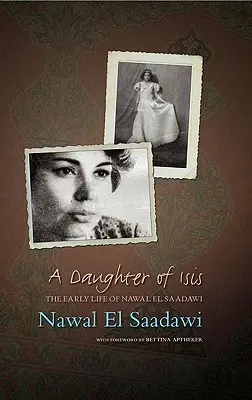 O fiică a lui Isis: Viața timpurie a lui Nawal El Saadawi, în propriile sale cuvinte - A Daughter of Isis: The Early Life of Nawal El Saadawi, in Her Own Words