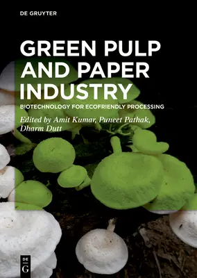 Green Pulp and Paper Industry: Biotehnologie pentru prelucrarea ecologică - Green Pulp and Paper Industry: Biotechnology for Ecofriendly Processing