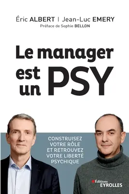 Le manager est un psy: Construire votre rle et retrouvez votre libert psychique. Prefață de Sophie Bellon - Le manager est un psy: Construire votre rle et retrouvez votre libert psychique. Prface de Sophie Bellon