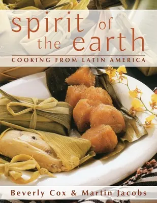 Spiritul pământului: Gătitul nativ din America Latină - Spirit of the Earth: Native Cooking from Latin America