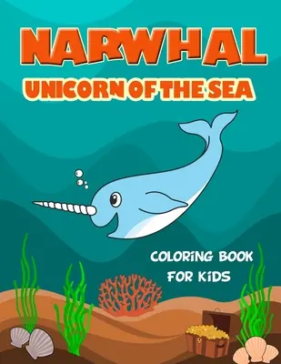 Narwhal Unicorn of The Sea Carte de colorat pentru copii: Încărcată cu ilustrații Narwhal unice și drăguțe de colorat. Mare cadou pentru fete & băieți de toate vârstele, - Narwhal Unicorn of The Sea Coloring Book for Kids: Loaded with Uniquely Cute Narwhal Illustrations to color. Great Gift for Girls & Boys of all Ages,
