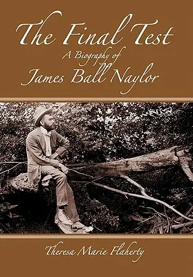 Testul final - O biografie a lui James Ball Naylor - The Final Test - A Biography of James Ball Naylor