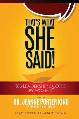 That's What She Said! 366 de citate despre leadership de la femei: O carte de citate pentru oricine care conduce - That's What She Said! 366 Leadership Quotes by Women: A Quote Book for Anyone Who Leads