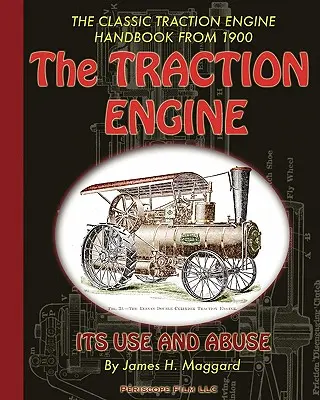 Motorul de tracțiune Utilizarea și abuzul său - The Traction Engine Its Use and Abuse