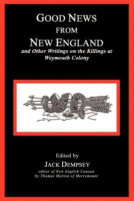 Vești bune din Noua Anglie: And Other Writings on the Killings at Weymouth Colony (Și alte scrieri despre crimele din colonia Weymouth) - Good News from New England: And Other Writings on the Killings at Weymouth Colony