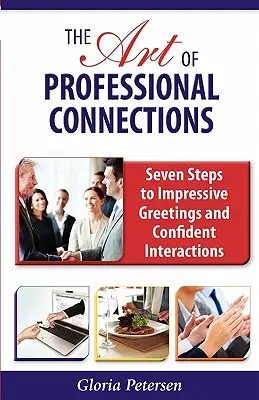 Arta conexiunilor profesionale: Șapte pași către saluturi impresionante și interacțiuni încrezătoare - The Art of Professional Connections: Seven Steps to Impressive Greetings and Confident Interactions