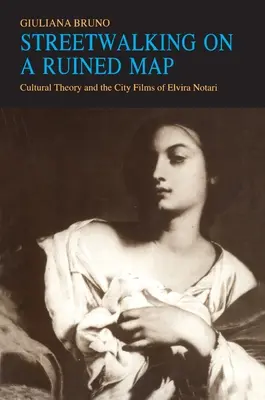 Streetwalking on a Ruined Map: Teoria culturală și filmele urbane ale Elvirei Notari - Streetwalking on a Ruined Map: Cultural Theory and the City Films of Elvira Notari
