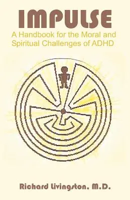Impuls: Un manual pentru provocările morale și spirituale ale ADHD - Impulse: A Handbook for the Moral and Spiritual Challenges of ADHD