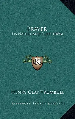 Prayer: Natura și scopul ei (1896) - Prayer: Its Nature And Scope (1896)