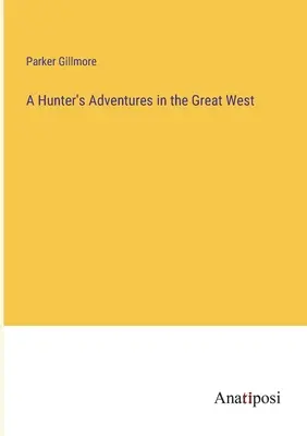 Aventurile unui vânător în Marele Vest - A Hunter's Adventures in the Great West