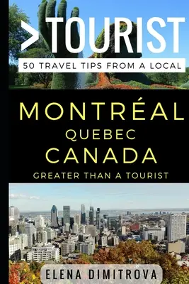 Greater Than a Tourist -Montreal Quebec Canada: 50 de sfaturi de călătorie de la un localnic - Greater Than a Tourist -Montreal Quebec Canada: 50 Travel Tips from a Local