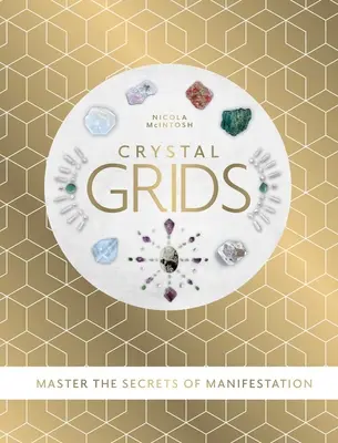 Grilele de cristal - Stăpânește secretele manifestării - Crystal Grids - Master the secrets of manifestation