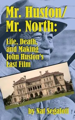 Mr. Huston/ Mr. North: Life, Death, and Making John Huston's Last Film (hardback)
