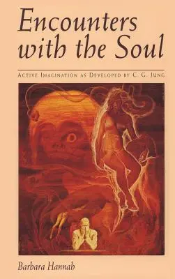 Întâlniri cu sufletul: Imaginația activă așa cum a fost dezvoltată de C.G. Jung - Encounters with the Soul: Active Imagination as Developed by C.G. Jung