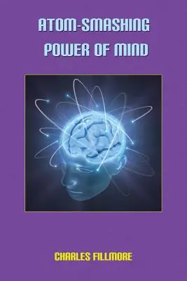 Puterea atomică a minții - Atom-Smashing Power of Mind