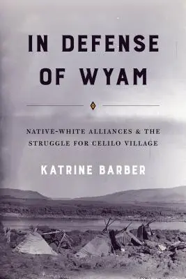 În apărarea lui Wyam: Native-White Alliances and the Struggle for Celilo Village: Native-White Alliances and the Struggle for Celilo Village - In Defense of Wyam: Native-White Alliances and the Struggle for Celilo Village