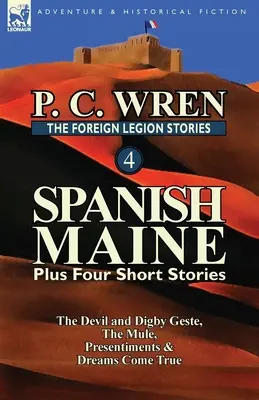 Povestirile Legiunii Străine 4: Maine spaniol plus patru povestiri: Diavolul și Digby Geste, Măgarul, Presimțiri, & Visele devin realitate - The Foreign Legion Stories 4: Spanish Maine Plus Four Short Stories: The Devil and Digby Geste, the Mule, Presentiments, & Dreams Come True