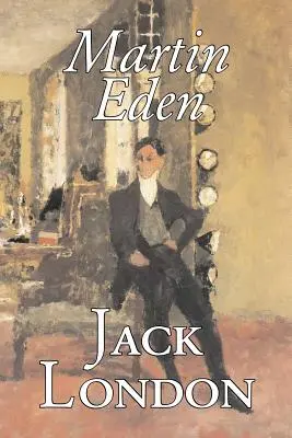 Martin Eden de Jack London, Ficțiune, Acțiune și aventură - Martin Eden by Jack London, Fiction, Action & Adventure