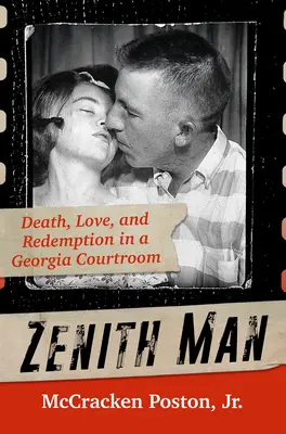 Zenith Man: Moarte, dragoste și răscumpărare într-o sală de judecată din Georgia - Zenith Man: Death, Love, and Redemption in a Georgia Courtroom