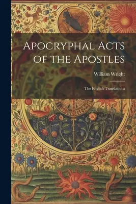 Faptele apocrife ale apostolilor: Traducerile în limba engleză - Apocryphal Acts of the Apostles: The English Translations