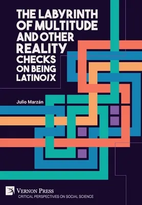 Labirintul multitudinii și alte verificări ale realității despre a fi latino/x - The Labyrinth of Multitude and Other Reality Checks on Being Latino/x