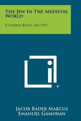 Evreul în lumea medievală: O carte de surse, 315-1791 - The Jew In The Medieval World: A Source Book, 315-1791