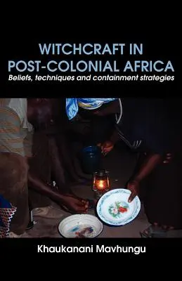 Vrăjitoria în Africa postcolonială. Credințe, tehnici și strategii de reținere - Witchcraft in Post-colonial Africa. Beliefs, techniques and containment strategies