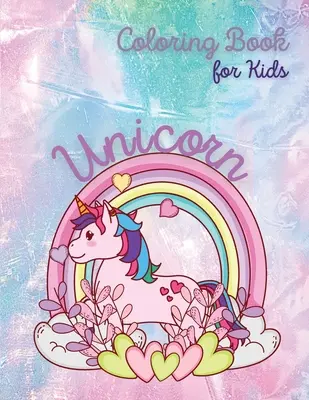 Unicorn Carte de colorat pentru copii: Unicorn and Rainbow Coloring Book Carte de colorat pentru copii cu vârste cuprinse între 4 și 8 ani Beautiful Unicorn The Girls Coloring Book - Unicorn Coloring Book for Kids: Unicorn and Rainbow Coloring Book Coloring Book for Kids Ages 4-8 Beautiful Unicorn The Girls Coloring Book