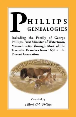 Genealogii Phillips; inclusiv familia lui George Phillips, primul ministru din Watertown, Massachusetts, prin majoritatea ramurilor care pot fi urmărite de la - Phillips Genealogies; Including the Family of George Phillips, First Minister of Watertown, Massachusetts, Through Most of the Traceable Branches from