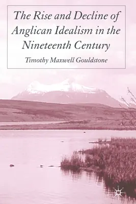 Ascensiunea și declinul idealismului anglican în secolul al XIX-lea - The Rise and Decline of Anglican Idealism in the Nineteenth Century