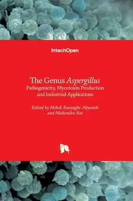 Genul Aspergillus: Patogenitate, producția de micotoxine și aplicații industriale - The Genus Aspergillus: Pathogenicity, Mycotoxin Production and Industrial Applications