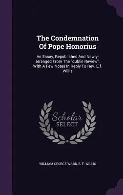Condamnarea Papei Honorius: An Essay, Republished And Newly-arranged From The dublin Review