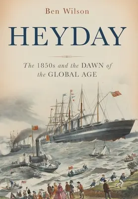 Heyday: Anii 1850 și zorii erei globale (The 1850s and the Dawn of the Global Age) - Heyday: The 1850s and the Dawn of the Global Age