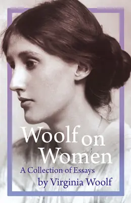 Woolf despre femei - o colecție de eseuri - Woolf on Women - A Collection of Essays