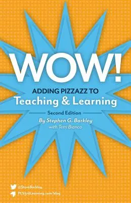 Wow! Adding Pizzazz to Teaching and Learning, ediția a doua - Wow! Adding Pizzazz to Teaching and Learning, Second Edition