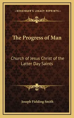 Progresul omului: Biserica lui Isus Hristos a Sfinților din Zilele din Urmă - The Progress of Man: Church of Jesus Christ of the Latter Day Saints