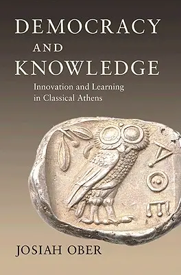 Democrație și cunoaștere: Inovație și învățare în Atena clasică - Democracy and Knowledge: Innovation and Learning in Classical Athens