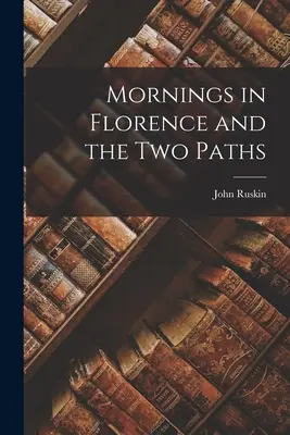 Dimineți în Florența și cele două căi - Mornings in Florence and the Two Paths