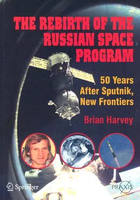 Renașterea programului spațial rusesc: 50 de ani după Sputnik, noi frontiere - The Rebirth of the Russian Space Program: 50 Years After Sputnik, New Frontiers