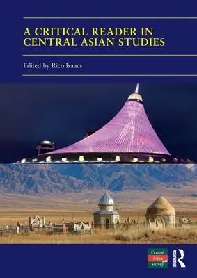 Un cititor critic în studiile din Asia Centrală: 40 de ani de studii privind Asia Centrală - A Critical Reader in Central Asian Studies: 40 Years of Central Asian Survey